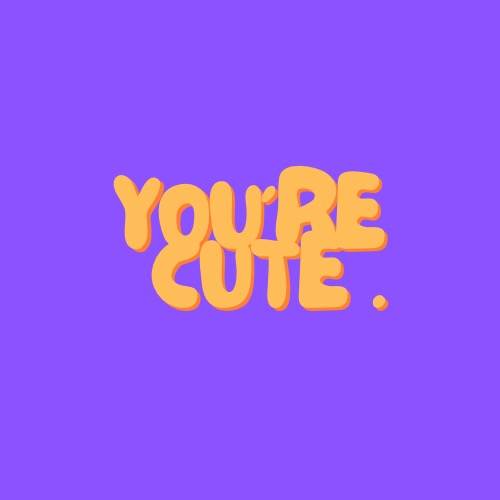 you are cute